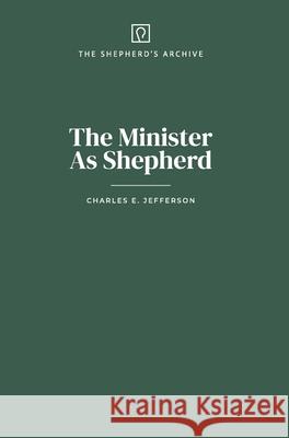 The Minister As Shepherd Charles E. Jefferson 9781069057075 Proclamation Press