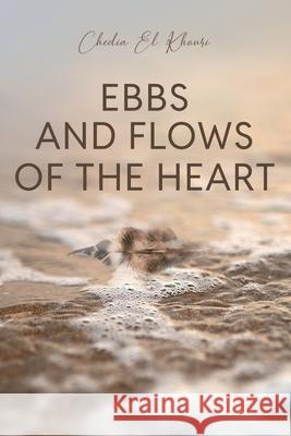 Ebbs and Flows of the Heart El Khouri                                Jamie Archambault 9781069077004 Chedia El Khouri