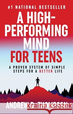 A High-Performing Mind for Teens Andrew D. Thompson 9781069083333