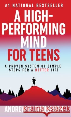 A High-Performing Mind for Teens Andrew D. Thompson 9781069083340