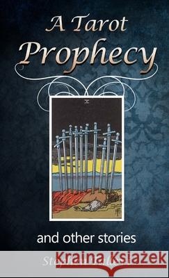 A Tarot Prophecy and Other Stories Stephen Tallevi 9781069086204 Stephen Tallevi