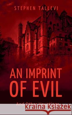 An Imprint of Evil and Other Hauntings Stephen Tallevi 9781069086273 Stephen Tallevi