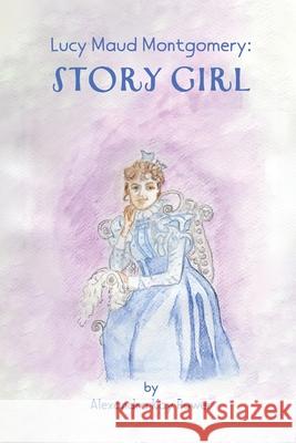 Lucy Maud Montgomery: Story Girl Alexandra Kay Power Alexandra Kay Power 9781069086785
