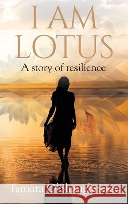 I Am Lotus Tamara O'Shaughnessy 9781069091604 Tamara O'Shaughnessy