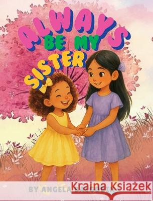 Always Be My Sister Angela Balgobin 9781069096050 Angie Whimsy Heart Books