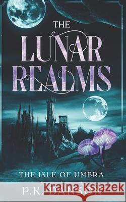 The Lunar Realms: The Isle of Umbra P. K. Danson 9781069104908