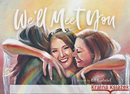 We'll Meet You Bb Gabriel Tiffany Jorgensen 9781069121394 Love Beyond Life