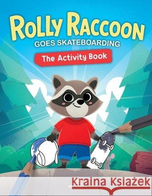 Rolly Raccoon Goes Skateboarding Activity Book Caine Bucholtz Marco Zerneri 9781069122216 Wild Sprouts Publishing Inc.