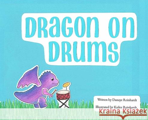 Dragon on Drums Danaye Reinhardt Kailey Reinhardt 9781069125804