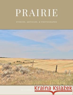 Prairie: Stories, articles, & Photographs Sandra Grace 9781069137333 Sandra Fram