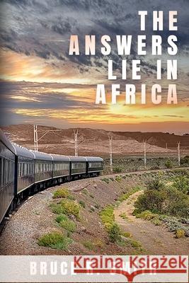 The Answers Lie in Africa Bruce R. Smith 9781069157706 Bruce R Smith