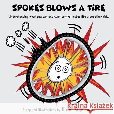 Spokes Blows a Tire: Children's Book About Self-Regulating and Empowering Yourself Katie Kuperman 9781069170156 Striking Content Inc.
