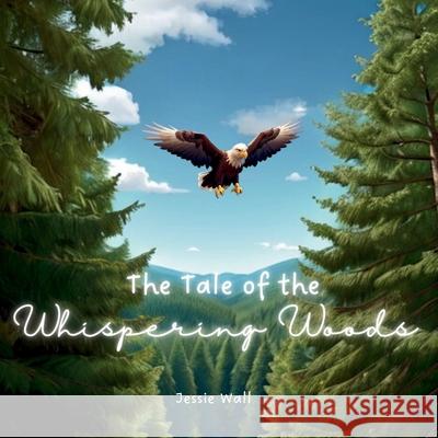 The Tale of the Whispering Woods: An Environment for Everyone Jessie Wall 9781069184702