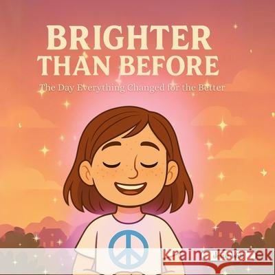 Brighter Than Before: The Day That Everything Changed for the Better Jessie Wall 9781069184764