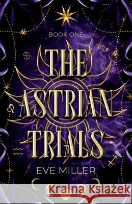 The Astrian Trials Eve Miller Annalise Healey Asterielly 9781069186201