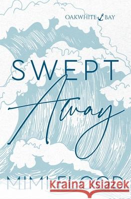 Swept Away: Oakwhite Bay Book 1 Mimi Flood 9781069207531