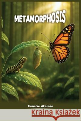Metamorphosis Tunmise Akolade 9781069214133 Tunmise Akolade