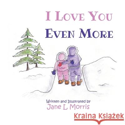 I Love You Even More Jane Morris Scott Morris Jane Morris 9781069215123