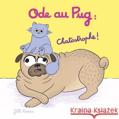 Ode au Pug: Chatastrophe ! Jill Rosen Stephanie Rohr 9781069226143