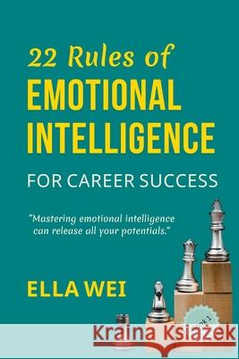 22 Rules of Emotional Intelligence: For Career Success Ella Wei 9781069244246 Ella Wei