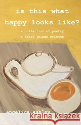 Is This What Happy Looks Like? Angelica Ashley 9781069251534