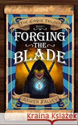 Forging The Blade Arwen Falvey 9781069275509