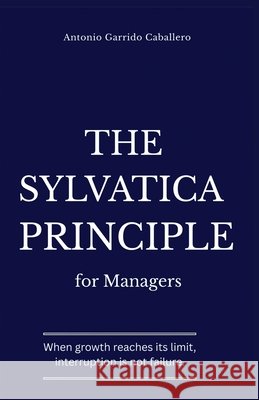 The Sylvatica Principle for Managers Antonio Garrid 9781069280282 Antonio Garrido Caballero