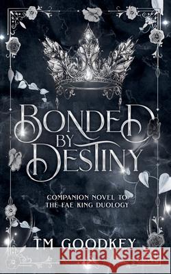 Bonded By Destiny Tm Goodkey 9781069280503 TM Goodkey