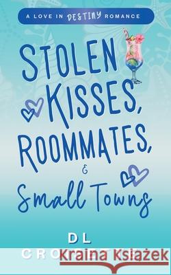 Stolen Kisses, Roommates, and Small Towns DL Croisette 9781069293770 DL Croisette