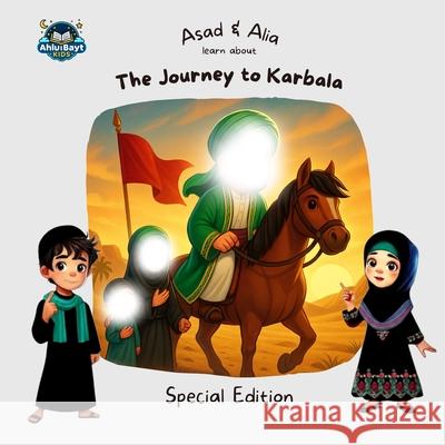 Asad & Alia learn about the journey to Karbala Mouna Manshad &. Ietha 9781069300430 Ahlulbayt_kids