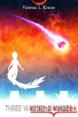 Three Wasted Chances Vanessa L. Krauss 9781069303554 Vlk