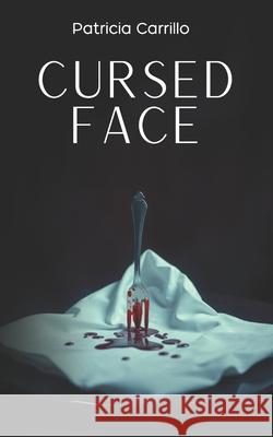 Cursed Face: An absolutely addictive dark Psychological Thriller Patricia Carrillo 9781069334909