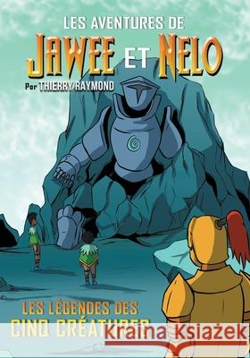 Les Aventures de Jawee et Nelo: Les L?gendes des Cinq Cr?atures Thierry Raymond 9781069342058