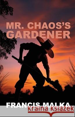 Mr. Chaos's Gardener Malka 9781069349156 Francis Malka