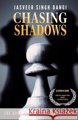 Chasing Shadows: The Game Is Afoot, The Hunt Begins Jasveer Singh Dangi 9781069369888 Hsd Ascent Services