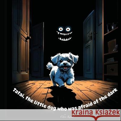 Tatai, the little dog who was afraid of the dark Chris Kemel 9781069372246 Ke-Mel Publishing