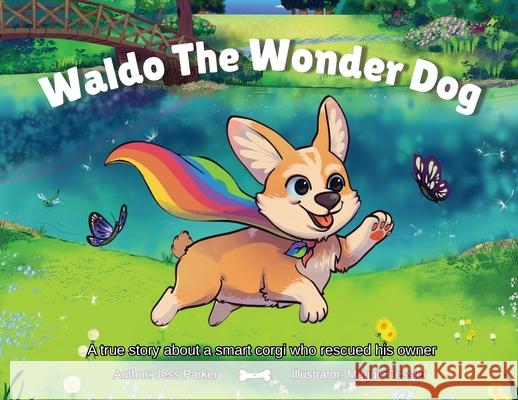 Waldo The Wonder Dog: A true story about a smart corgi who rescued his owner... Jess Parker Maggie Tessier 9781069380197 Creative Connex