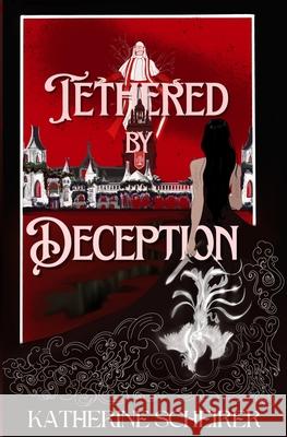 Tethered by Deception Katherine Scheirer 9781069390820 Katherine Scheirer