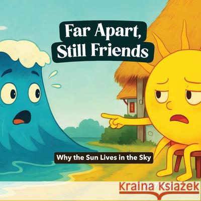 Far Apart, Still Friends: Why the Sun Lives in the Sky C. Victory 9781069391735 C. Victory
