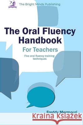 The Oral Fluency Handbook For Teachers Freddy Mermouri 9781069399311 Bright Minds Publishing