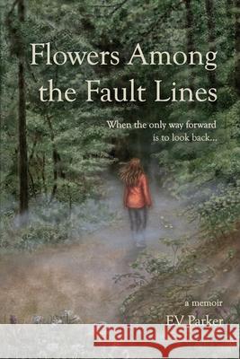 Flowers Among the Fault Lines Ev Parker 9781069416476 Raweye Publishing