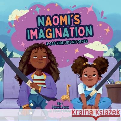 Naomi's Imagination: A Car Ride Like No Other Kiana Holder Arya Holder Thea Holder 9781069421302 Kiana Holder