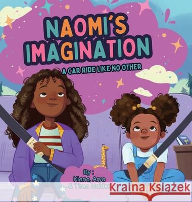 Naomi's Imagination: A Car Ride Like No Other Kiana Holder Arya Holder Thea Holder 9781069421319 Kiana Holder