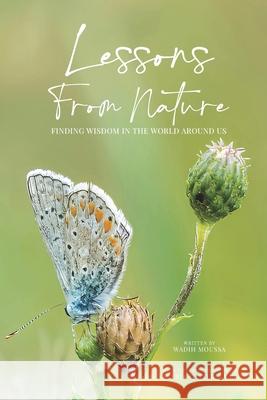 Lessons From Nature: Finding Wisdom in the World Around Us Valeria Ecaterina Purcia Wadih Moussa 9781069431431 Wadih Moussa