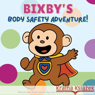 Bixby's Body Safety Adventure Lexi Koster 9781069450913 Lexi Koster