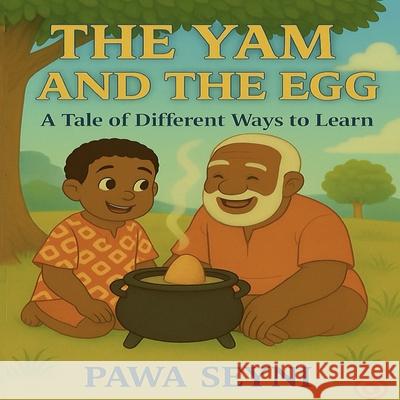 The Yam and the Egg Pawa Seyni 9781069462800 Papawa Press Inc