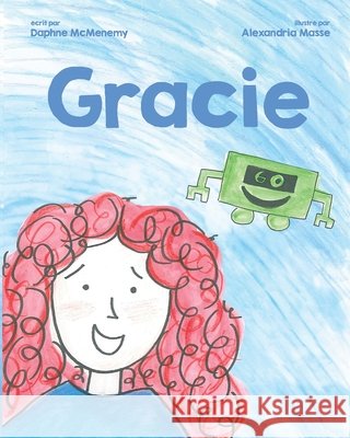 Gracie: ?dition fran?aise Alexandria Masse Tara Leigh Filonowicz Daphne McMenemy 9781069476883 Lilybean Books