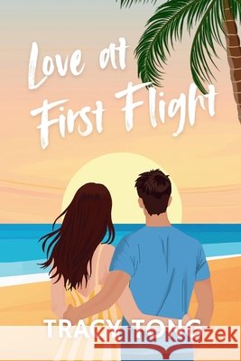 Love at First Flight: The Story of Sophie and Daniel Tong, Tracy 9781069477651