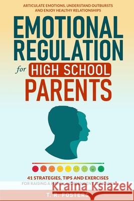 Emotional Regulation for High School Parents T. R. Fosters 9781069481825 T.R. Fosters