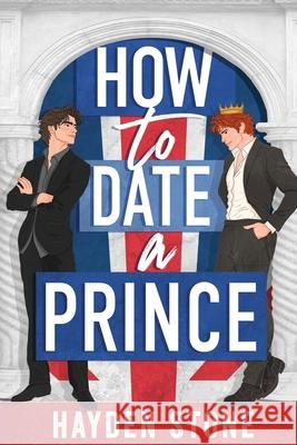 How to Date a Prince: An Enemies to Lovers MM Queer Romance Hayden Stone 9781069490117 Hayden Stone